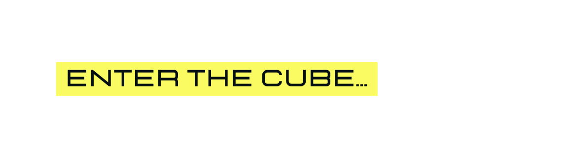 enter the cube